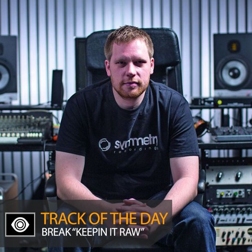 Track of the Day: Break “Keepin’ It Raw”