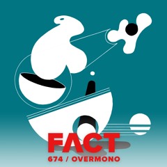 FACT mix 674 - Overmono (Tessela & Truss)