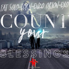 Count Your Blessing Ft. Enzo Orion, EXO & TOKN(FkF)