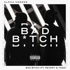 Alpha Heroes - Bad Bitch (ft. Revert & Yago)