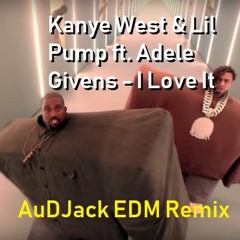 Kanye West & Lil Pump - I Love It (AuDJack EDM Remix)
