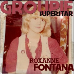 GROUPIE SUPERSTAR ROXANNE FONTANA