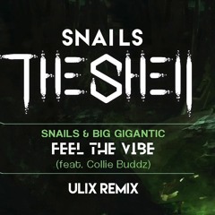 Snails & Big Gigantic - Feel The Vibe (feat. Collie Buddz) (Ulix Remix) [FREE DOWNLOAD]