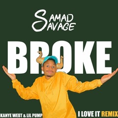 Kanye West & Lil Pump - I Love It REMIX (SAMAD SAVAGE - BROKE)