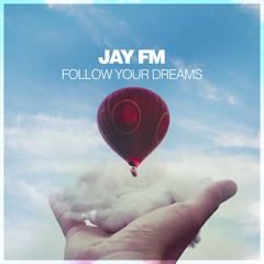 Jay FM - Follow Your Dreams