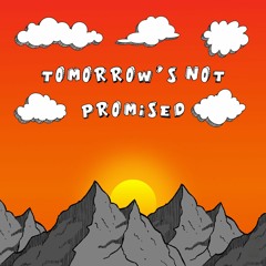 Tomorrow's Not Promised (feat. Legal Alien & 12th Letter)