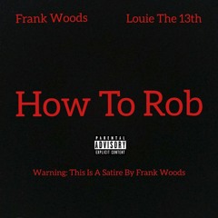 Frank Woods - How To Rob ft. Louie The 13th