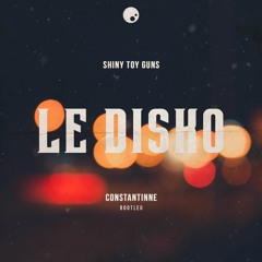 Shiny Toy Guns - "Le Disko" (Constantinne Bootleg)