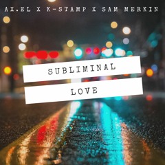 AX.EL x K-Stamp x Sam Merkin - Subliminal Love