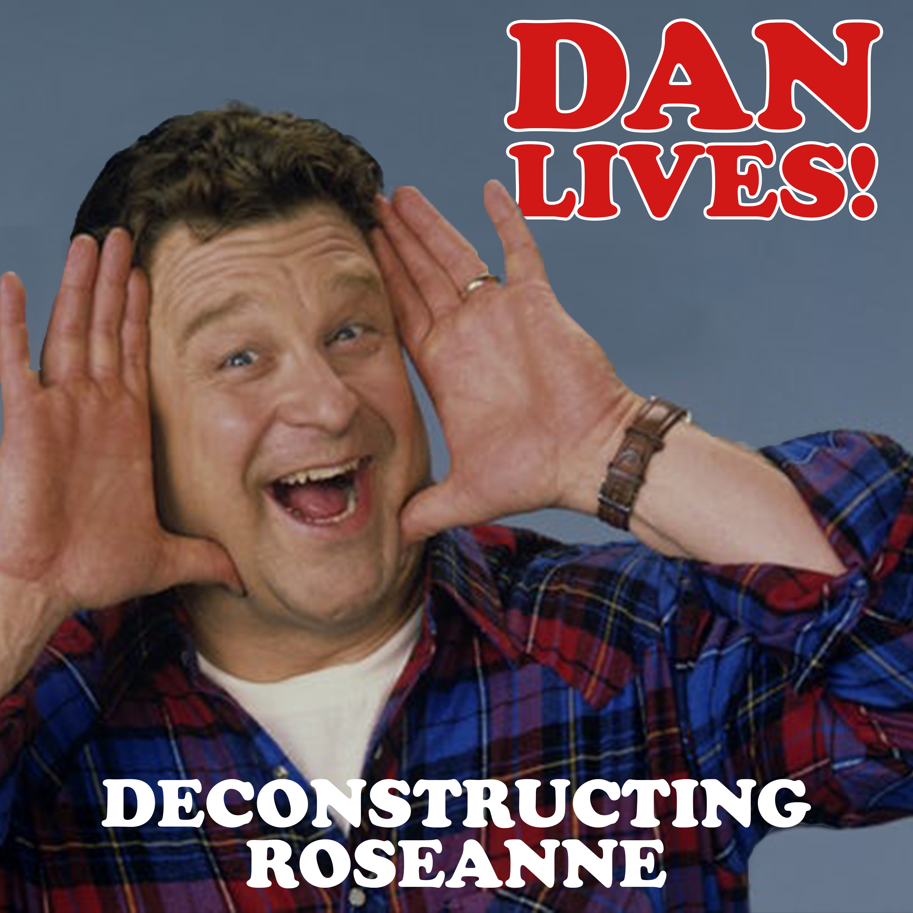 Dan Lives!: Deconstructing Roseanne - Ep. 1