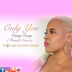 Only You - Vanny Eway (FR) - Dj Shark Kizomba Remix