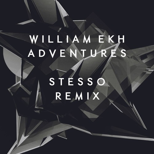 Stream William Ekh - Adventures (Stesso Remix) [feat. Alexa Lusader] by  Stesso | Listen online for free on SoundCloud