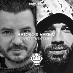 PREMIERE: Betoko & Haze M - Addiktive Cikle (Original Mix) [Beatfreak]
