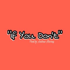 DRAMA - IF YOU DON'T (PROD BY ANDREW MEORAY)