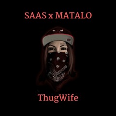 SAAS X Matalo - ThugWife