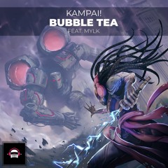 KAMPAI! - Bubble Tea (feat. MYLK)