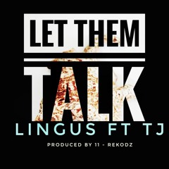 Lingus Ft Tj -LET THEM TALK- (Prod. 11 Rekodz)