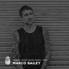 MATERIA Music Radio Show 040 with Marco Bailey