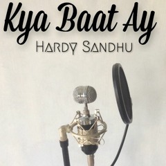 Kya Baat Ay - Hardy Sandhu | B Praak | Jaani