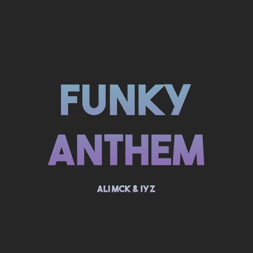 Crazy Cousinz - Funky Anthem (Ali McK & IYZ Edit) [1K FOLLOWERS FREE DOWNLOAD]