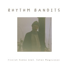 Rhythm Bandits - Finnish Vodka feat. Johan Magnusson