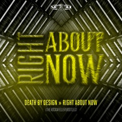 Death By Design - Right About Now (The Rockafeller Bootleg)