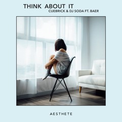 Cuebrick, DJ Soda - Think About It feat. BAER