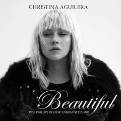 Christina Aguilera - Beautiful (Rob Phillips Review Zambianco's Mix)
