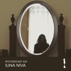 BTS Podcast 103: IUNA NIVA