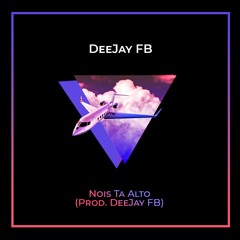 Nois Ta Alto (Prod. DeeJay FB)