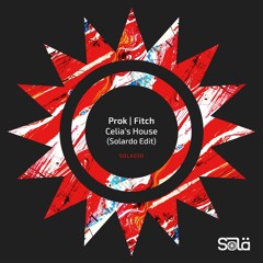 Prok & Fitch - Celia's House (Solardo Edit)