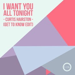 Curtis Hairston - I Want You All Tonight (Get To Know Edit) FREE DL