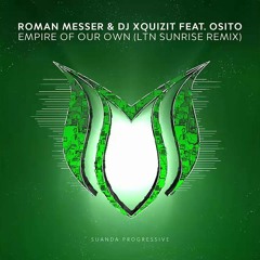 Roman Messer & DJ Xquizit Feat. Osito - Empire Of Our Own (LTN Sunrise Remix)