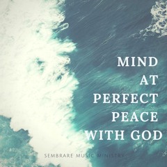 A Mind At Perfect Peace With GOd -Master C