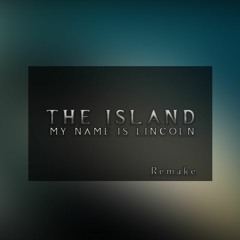 My Name Is Lincoln (The island) // Remake
