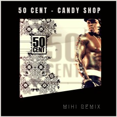 50 Cent - Candy Shop ft. Olivia (MIHI Remix) [Buy = FREE DOWNLOAD]