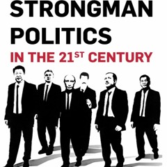 Strongman Politics in the 21st Century