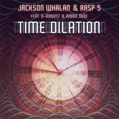 Jackson Whalan & Rasp 5 - Time Dilation (feat. B-Riddimz & Robbie Dude)[Exclusive Premiere]