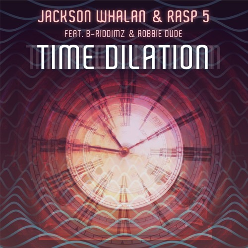 Jackson Whalan & Rasp 5 - Time Dilation (feat. B-Riddimz & Robbie Dude)[Exclusive Premiere]