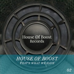 House of Boost_Thats What We Have_Live mix_House of Boost Rec 02