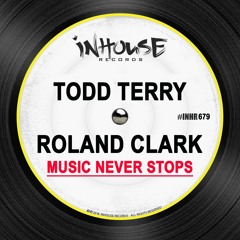 Todd Terry & Roland Clark - Music Never Stops (Edit)