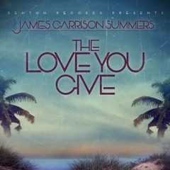 The Love You Give - James Garrison Summers