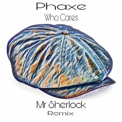 Who's Care - Phaxe (Mr.Sherlock Remix)*FREE DOWNLOAD*