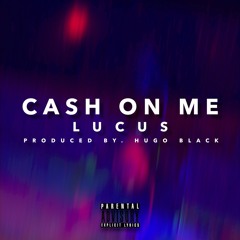lucus - cash on me (prod. hugo black)