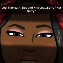 Sorry "Not Sorry" Ft. Day X Kris Lee