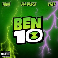BEN 10 FEAT. ELI BLXCK & YEAT [PROD. CASHMONEYAP]