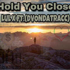Lul X-Hold You Close (FT.DVONDATRACC)