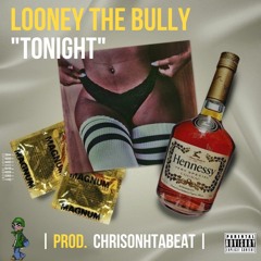Looney The Bully - Tonight Prod. Chrisonthabeat