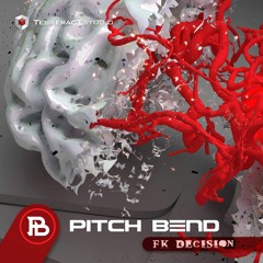 Pitch Bend - Fk Decision (Out Now TesseracT Studio)