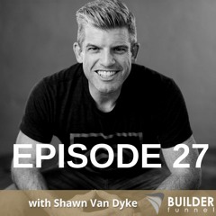 Episode 27 - Recruit & Train Incredible Employees for Your Construction Business with Shawn Van Dyke